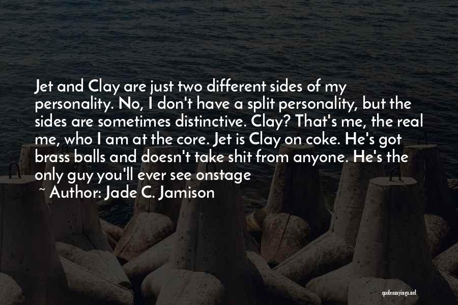 Jade C. Jamison Quotes: Jet And Clay Are Just Two Different Sides Of My Personality. No, I Don't Have A Split Personality, But The