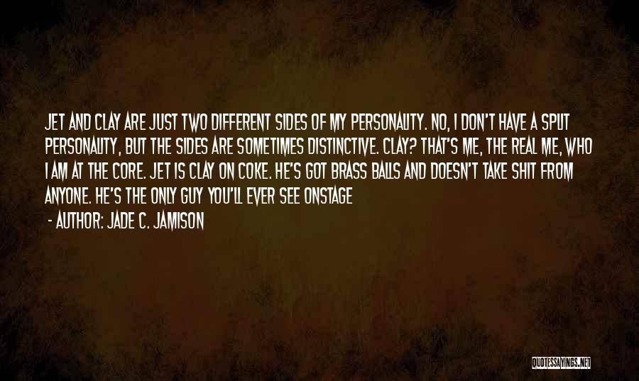 Jade C. Jamison Quotes: Jet And Clay Are Just Two Different Sides Of My Personality. No, I Don't Have A Split Personality, But The