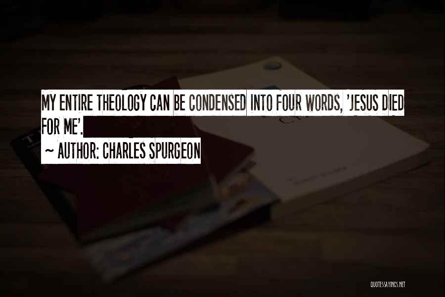 Charles Spurgeon Quotes: My Entire Theology Can Be Condensed Into Four Words, 'jesus Died For Me'.