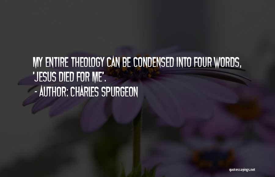 Charles Spurgeon Quotes: My Entire Theology Can Be Condensed Into Four Words, 'jesus Died For Me'.