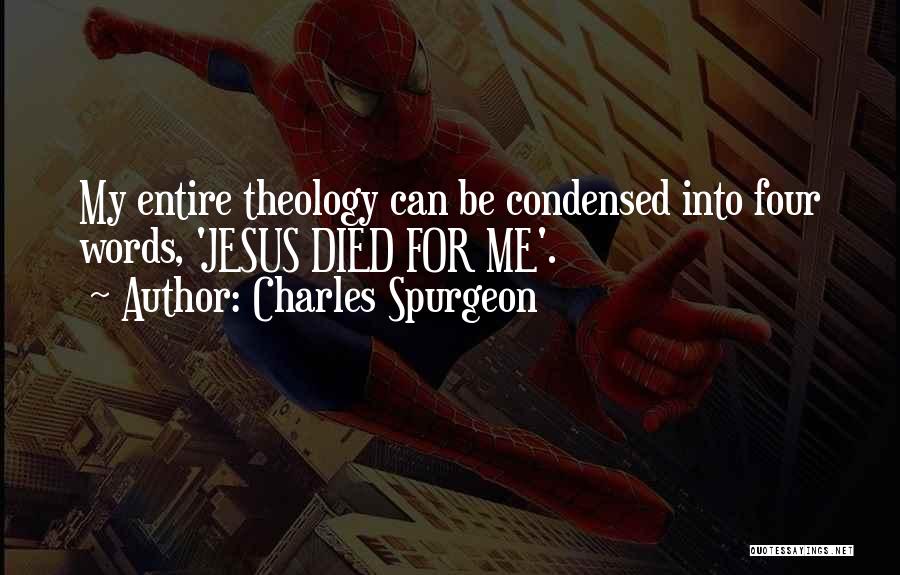 Charles Spurgeon Quotes: My Entire Theology Can Be Condensed Into Four Words, 'jesus Died For Me'.