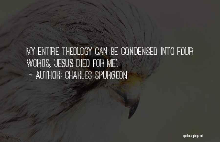 Charles Spurgeon Quotes: My Entire Theology Can Be Condensed Into Four Words, 'jesus Died For Me'.