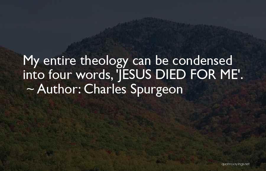 Charles Spurgeon Quotes: My Entire Theology Can Be Condensed Into Four Words, 'jesus Died For Me'.