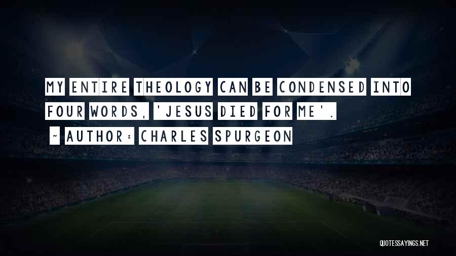 Charles Spurgeon Quotes: My Entire Theology Can Be Condensed Into Four Words, 'jesus Died For Me'.