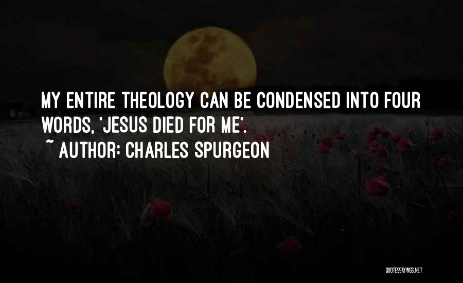 Charles Spurgeon Quotes: My Entire Theology Can Be Condensed Into Four Words, 'jesus Died For Me'.