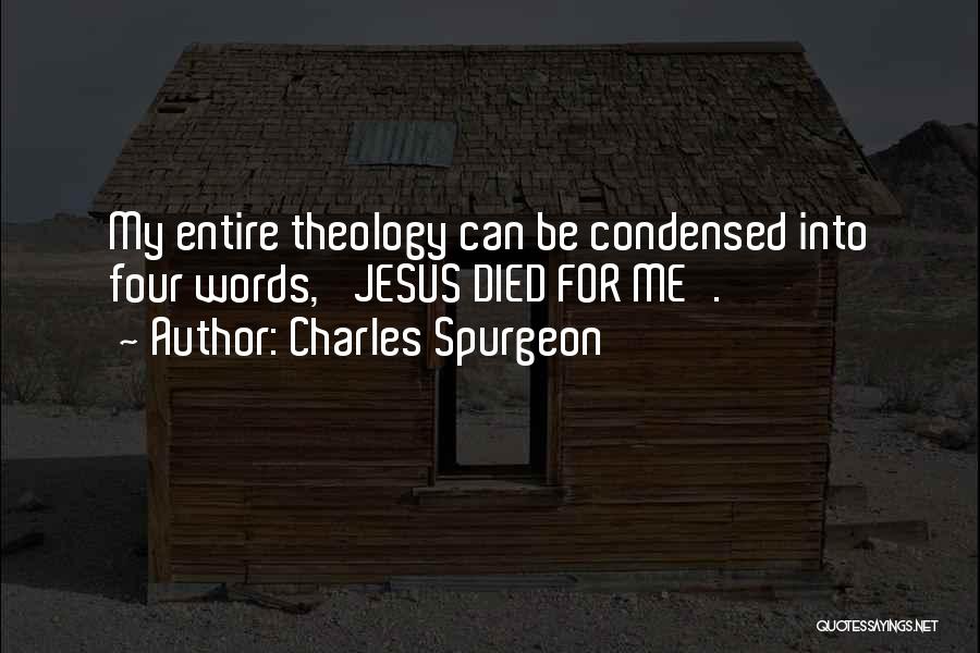 Charles Spurgeon Quotes: My Entire Theology Can Be Condensed Into Four Words, 'jesus Died For Me'.