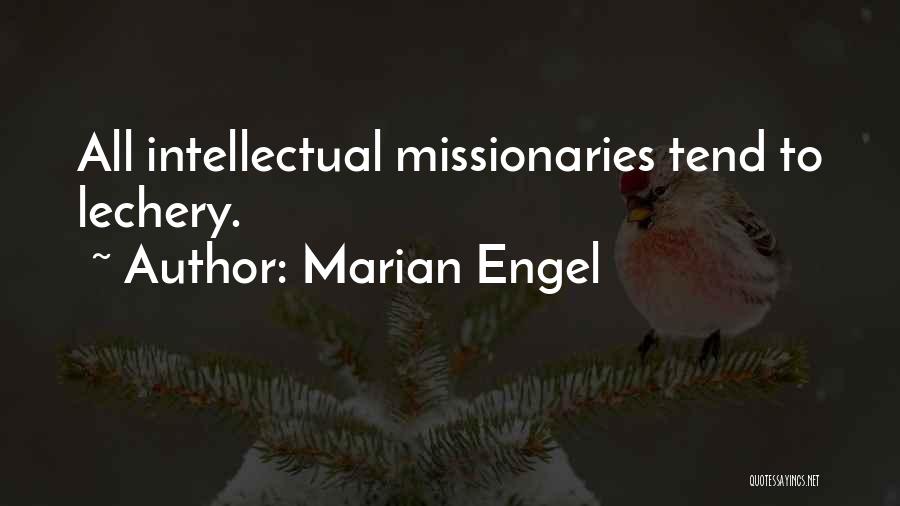 Marian Engel Quotes: All Intellectual Missionaries Tend To Lechery.
