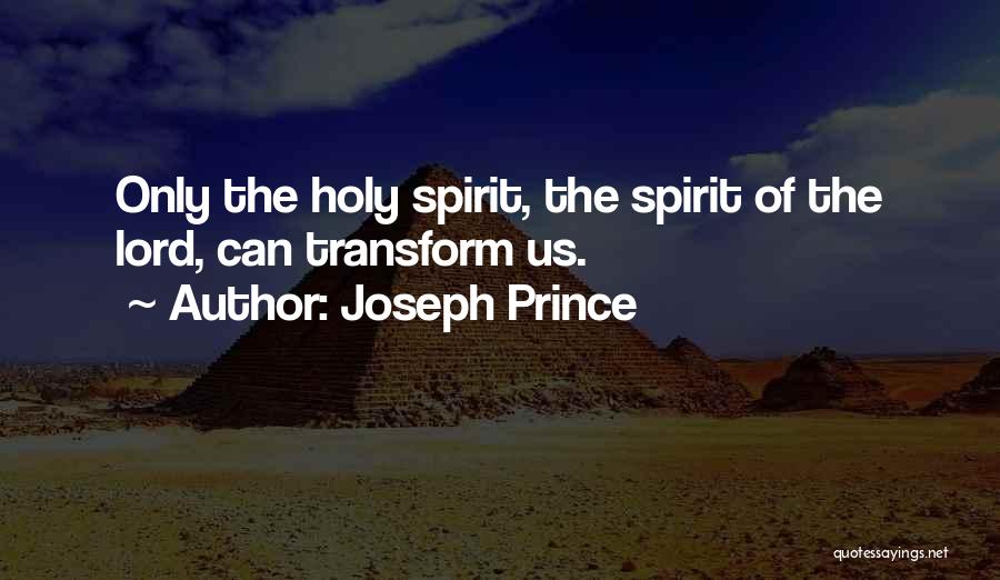 Joseph Prince Quotes: Only The Holy Spirit, The Spirit Of The Lord, Can Transform Us.