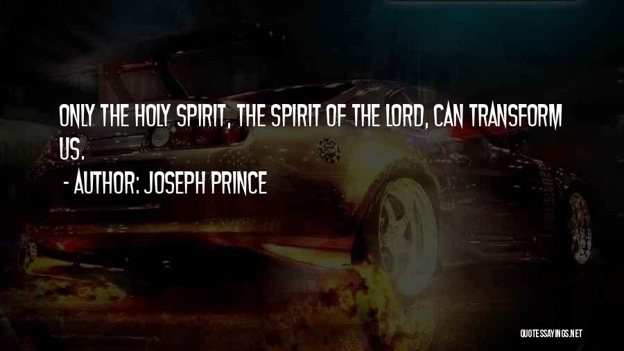 Joseph Prince Quotes: Only The Holy Spirit, The Spirit Of The Lord, Can Transform Us.