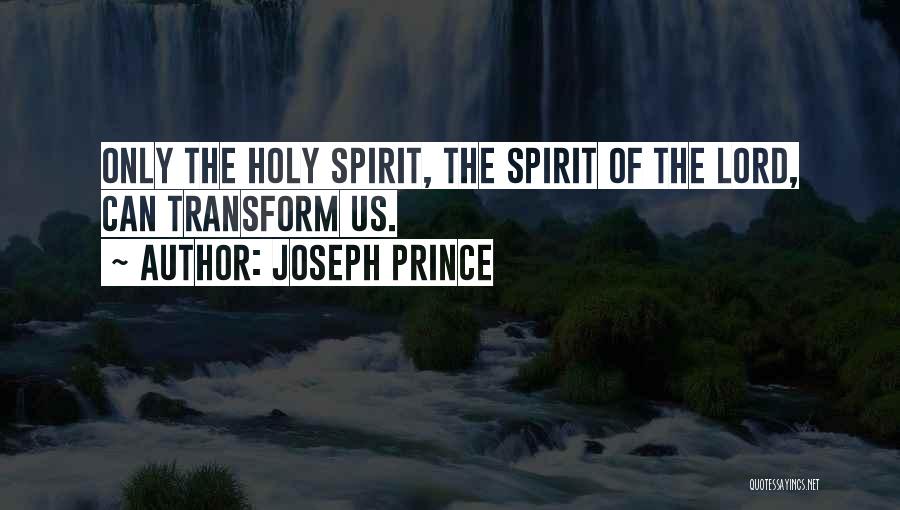 Joseph Prince Quotes: Only The Holy Spirit, The Spirit Of The Lord, Can Transform Us.