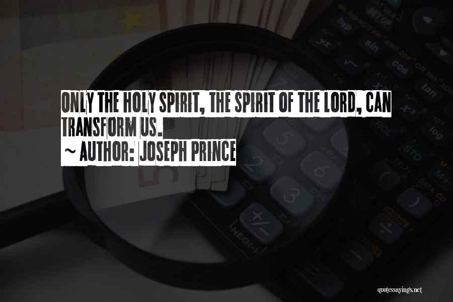 Joseph Prince Quotes: Only The Holy Spirit, The Spirit Of The Lord, Can Transform Us.