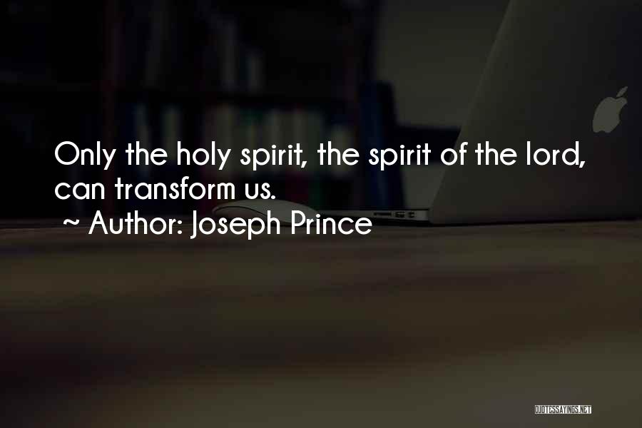 Joseph Prince Quotes: Only The Holy Spirit, The Spirit Of The Lord, Can Transform Us.