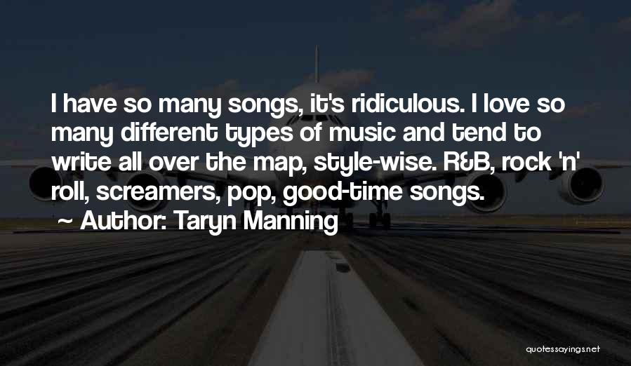 Taryn Manning Quotes: I Have So Many Songs, It's Ridiculous. I Love So Many Different Types Of Music And Tend To Write All