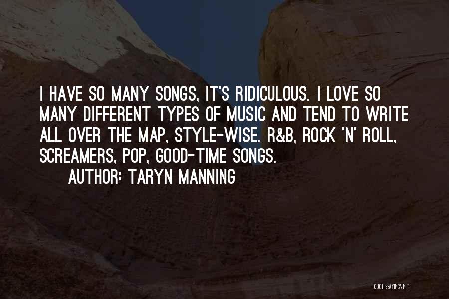 Taryn Manning Quotes: I Have So Many Songs, It's Ridiculous. I Love So Many Different Types Of Music And Tend To Write All