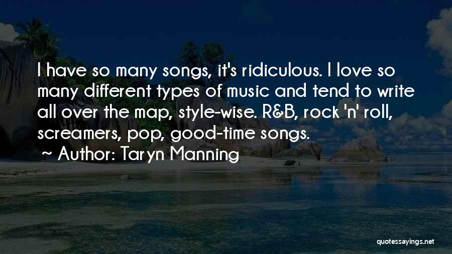 Taryn Manning Quotes: I Have So Many Songs, It's Ridiculous. I Love So Many Different Types Of Music And Tend To Write All