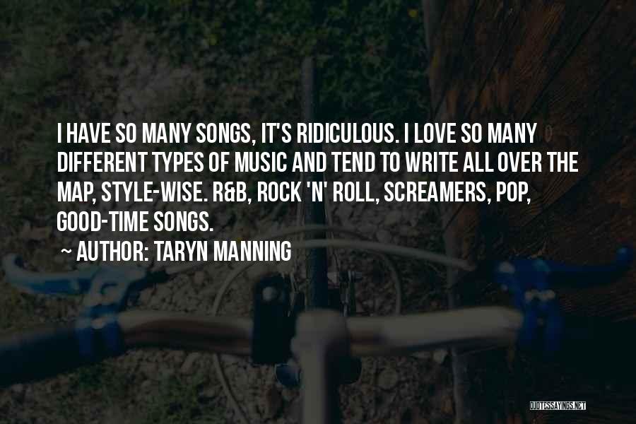 Taryn Manning Quotes: I Have So Many Songs, It's Ridiculous. I Love So Many Different Types Of Music And Tend To Write All