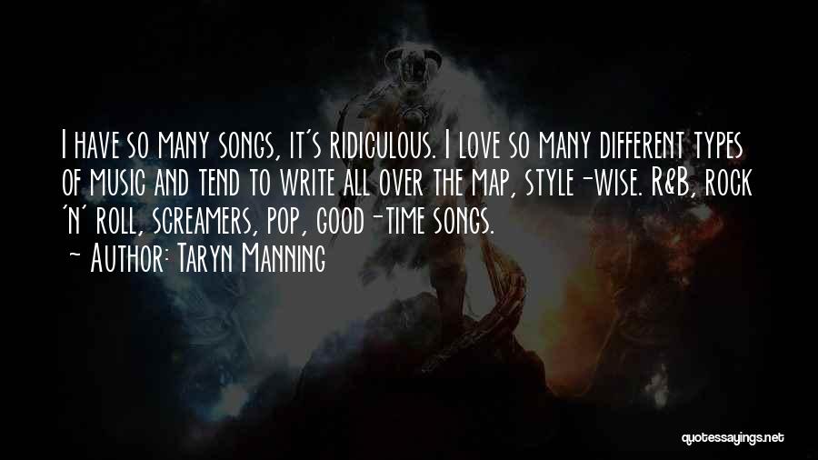 Taryn Manning Quotes: I Have So Many Songs, It's Ridiculous. I Love So Many Different Types Of Music And Tend To Write All