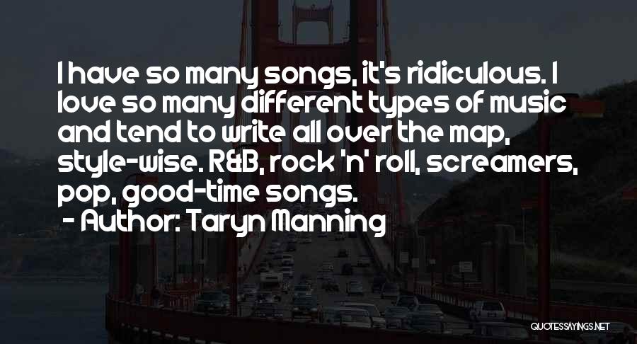 Taryn Manning Quotes: I Have So Many Songs, It's Ridiculous. I Love So Many Different Types Of Music And Tend To Write All