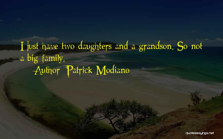 Patrick Modiano Quotes: I Just Have Two Daughters And A Grandson. So Not A Big Family.