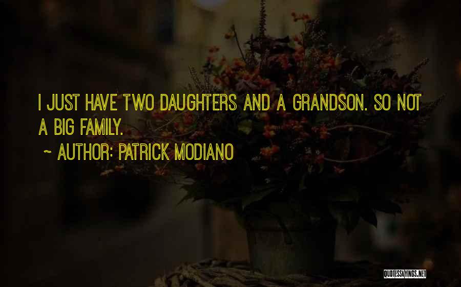 Patrick Modiano Quotes: I Just Have Two Daughters And A Grandson. So Not A Big Family.