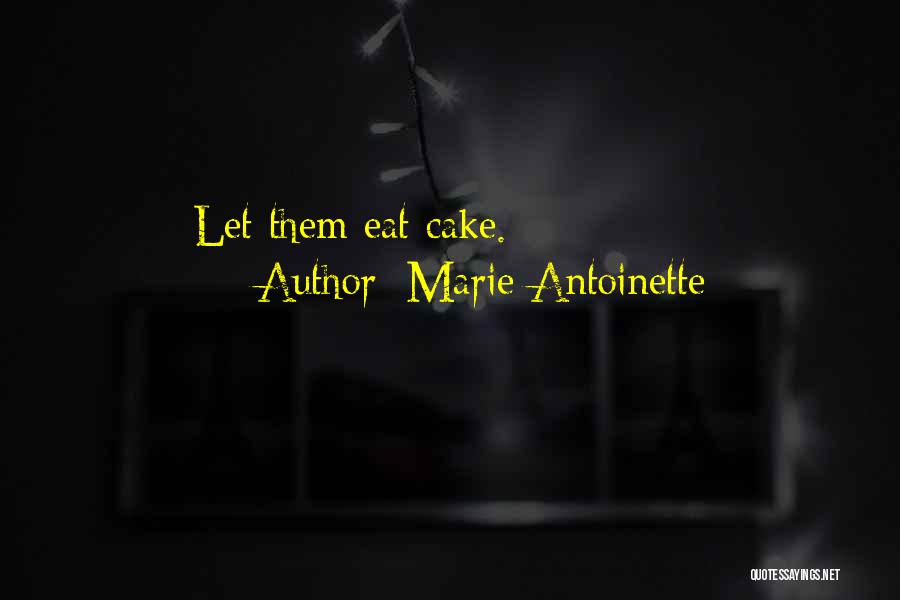 Marie Antoinette Quotes: Let Them Eat Cake.