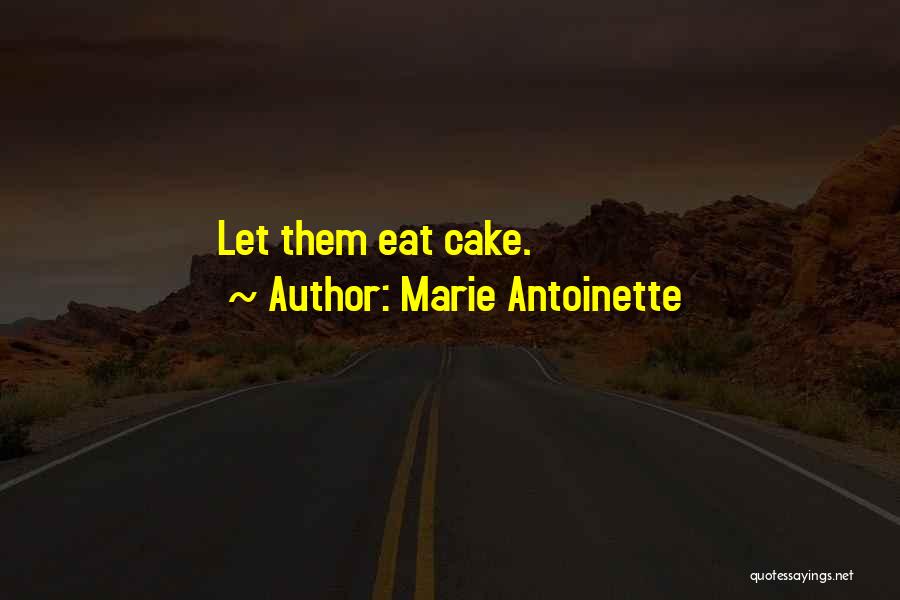 Marie Antoinette Quotes: Let Them Eat Cake.