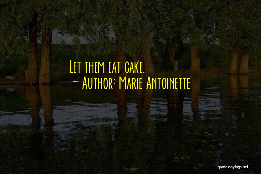 Marie Antoinette Quotes: Let Them Eat Cake.