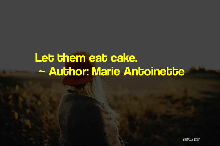 Marie Antoinette Quotes: Let Them Eat Cake.