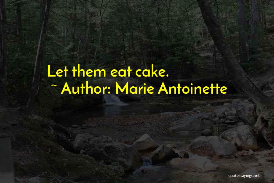 Marie Antoinette Quotes: Let Them Eat Cake.