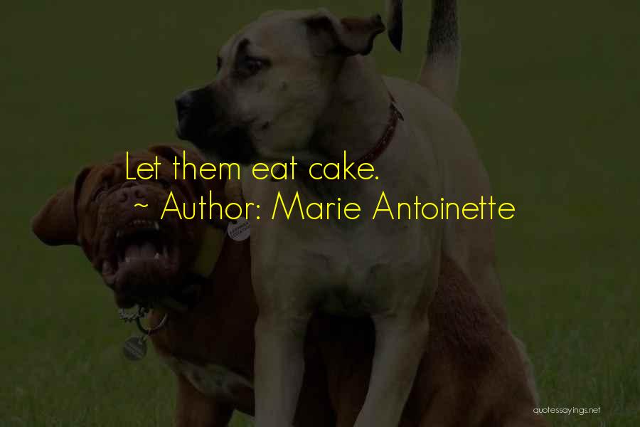 Marie Antoinette Quotes: Let Them Eat Cake.