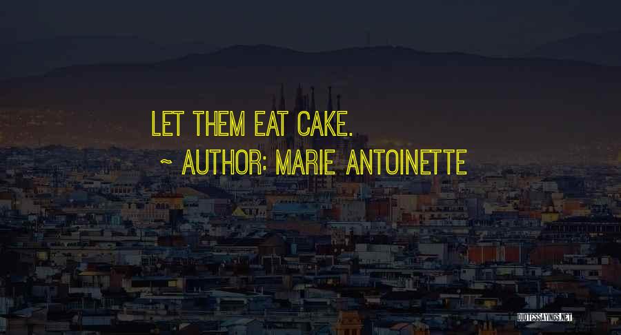 Marie Antoinette Quotes: Let Them Eat Cake.