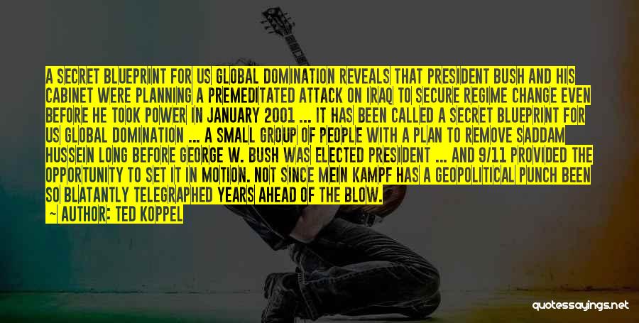 Ted Koppel Quotes: A Secret Blueprint For Us Global Domination Reveals That President Bush And His Cabinet Were Planning A Premeditated Attack On