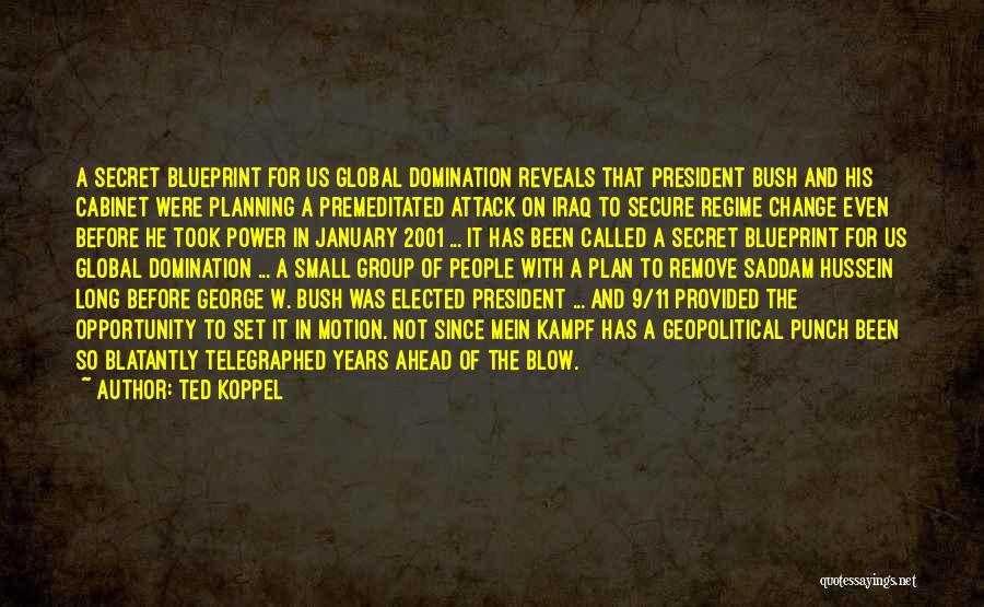 Ted Koppel Quotes: A Secret Blueprint For Us Global Domination Reveals That President Bush And His Cabinet Were Planning A Premeditated Attack On