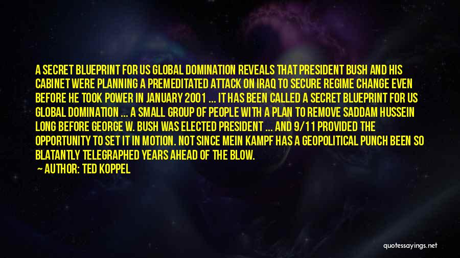 Ted Koppel Quotes: A Secret Blueprint For Us Global Domination Reveals That President Bush And His Cabinet Were Planning A Premeditated Attack On