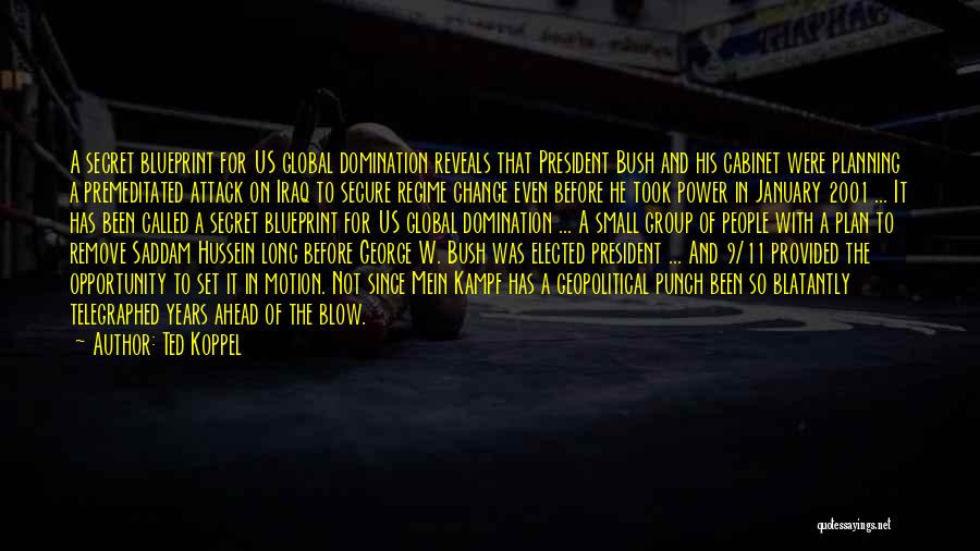 Ted Koppel Quotes: A Secret Blueprint For Us Global Domination Reveals That President Bush And His Cabinet Were Planning A Premeditated Attack On