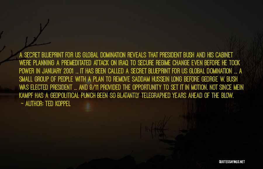 Ted Koppel Quotes: A Secret Blueprint For Us Global Domination Reveals That President Bush And His Cabinet Were Planning A Premeditated Attack On