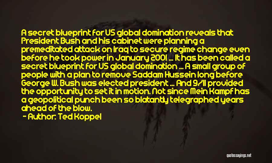 Ted Koppel Quotes: A Secret Blueprint For Us Global Domination Reveals That President Bush And His Cabinet Were Planning A Premeditated Attack On