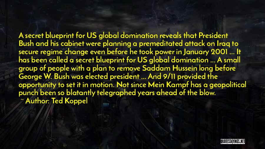 Ted Koppel Quotes: A Secret Blueprint For Us Global Domination Reveals That President Bush And His Cabinet Were Planning A Premeditated Attack On