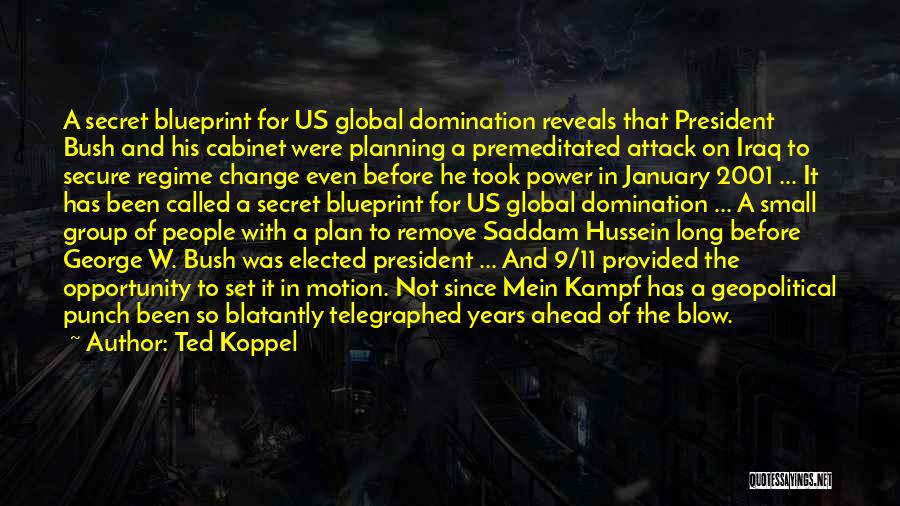 Ted Koppel Quotes: A Secret Blueprint For Us Global Domination Reveals That President Bush And His Cabinet Were Planning A Premeditated Attack On