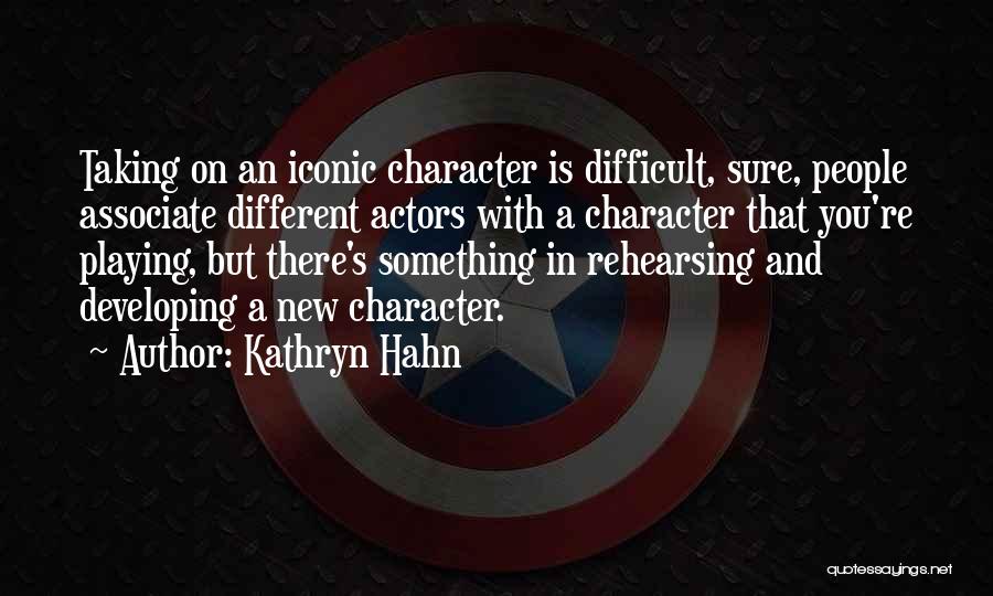 Kathryn Hahn Quotes: Taking On An Iconic Character Is Difficult, Sure, People Associate Different Actors With A Character That You're Playing, But There's
