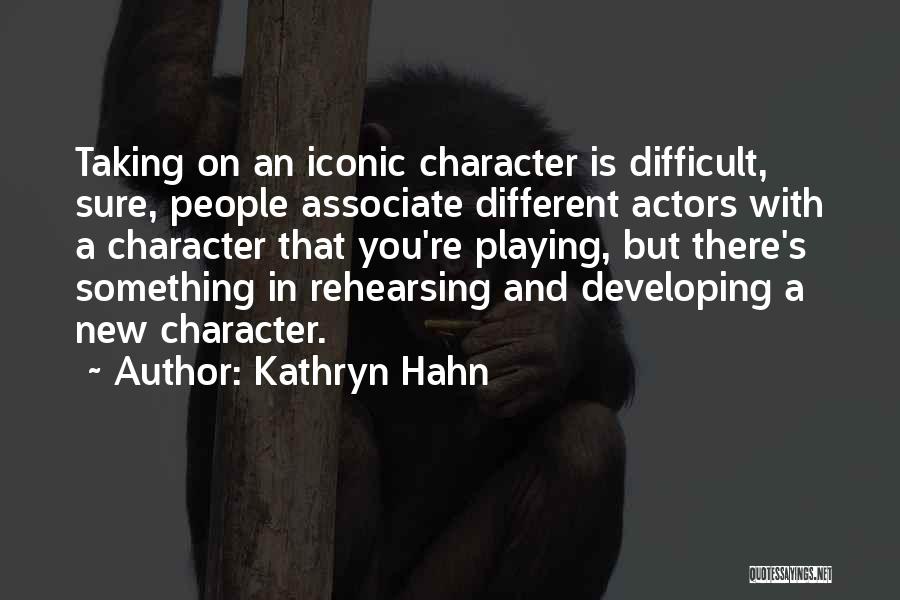 Kathryn Hahn Quotes: Taking On An Iconic Character Is Difficult, Sure, People Associate Different Actors With A Character That You're Playing, But There's