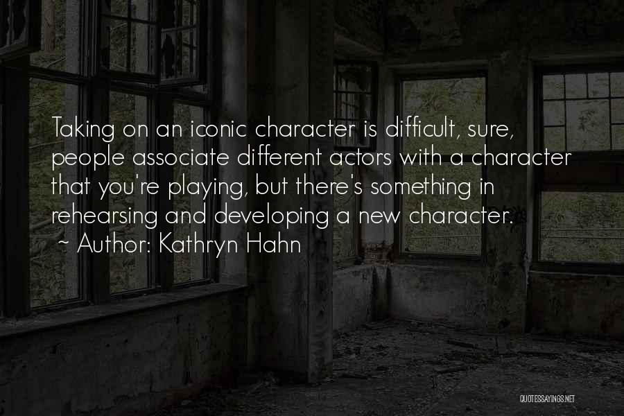 Kathryn Hahn Quotes: Taking On An Iconic Character Is Difficult, Sure, People Associate Different Actors With A Character That You're Playing, But There's