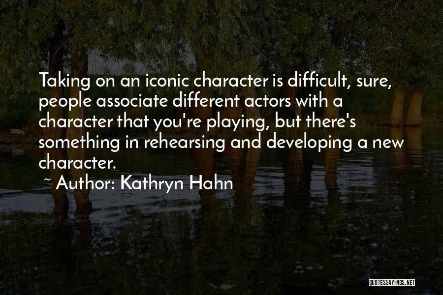 Kathryn Hahn Quotes: Taking On An Iconic Character Is Difficult, Sure, People Associate Different Actors With A Character That You're Playing, But There's