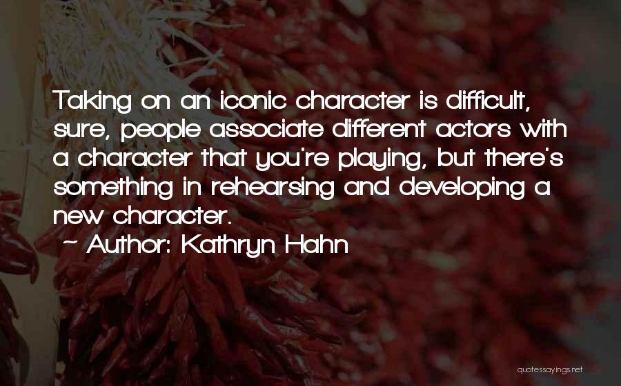 Kathryn Hahn Quotes: Taking On An Iconic Character Is Difficult, Sure, People Associate Different Actors With A Character That You're Playing, But There's