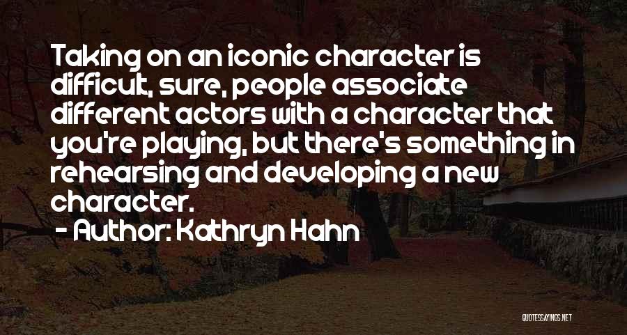 Kathryn Hahn Quotes: Taking On An Iconic Character Is Difficult, Sure, People Associate Different Actors With A Character That You're Playing, But There's