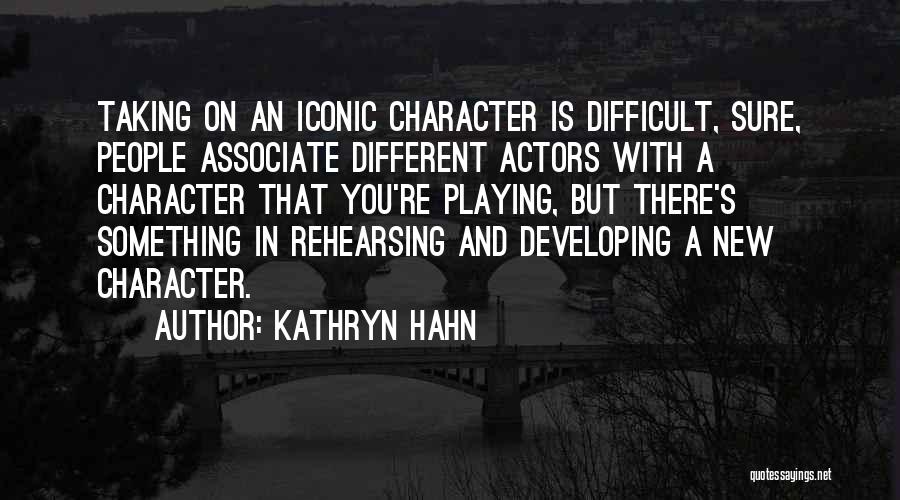 Kathryn Hahn Quotes: Taking On An Iconic Character Is Difficult, Sure, People Associate Different Actors With A Character That You're Playing, But There's