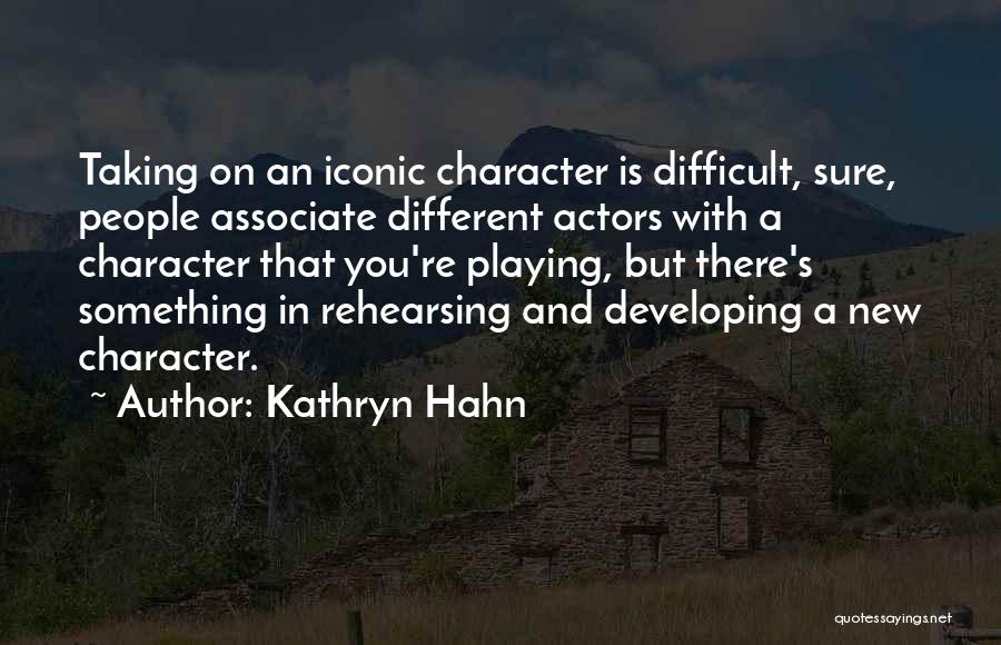 Kathryn Hahn Quotes: Taking On An Iconic Character Is Difficult, Sure, People Associate Different Actors With A Character That You're Playing, But There's