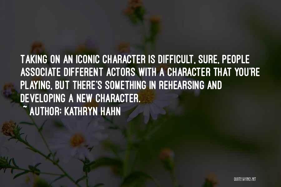 Kathryn Hahn Quotes: Taking On An Iconic Character Is Difficult, Sure, People Associate Different Actors With A Character That You're Playing, But There's