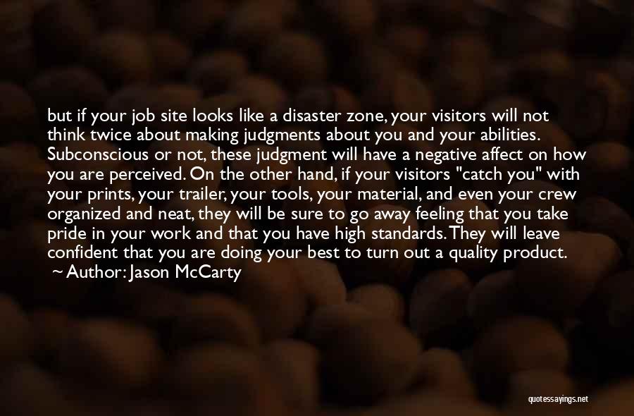 Jason McCarty Quotes: But If Your Job Site Looks Like A Disaster Zone, Your Visitors Will Not Think Twice About Making Judgments About