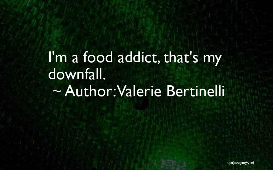 Valerie Bertinelli Quotes: I'm A Food Addict, That's My Downfall.